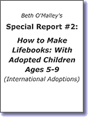 Special Report #2: How to Make Lifebooks: With Adopted Children Ages 5-9 (International Adoptions)