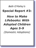 Special Report #3: How to Make Lifebooks: With Adopted Children Ages 5-9 (Domestic Adoptions)