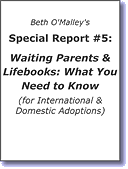 Special Report #5: Waiting Parents & Lifebooks: What You Need to Know (for International & Domestic Adoptions)